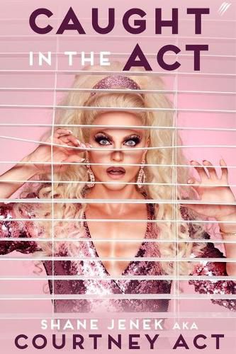Cover image for Caught in the Act: A Memoir by Courtney Act
