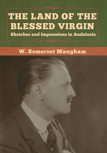 Cover image for The Land of the Blessed Virgin: Sketches and Impressions in Andalusia