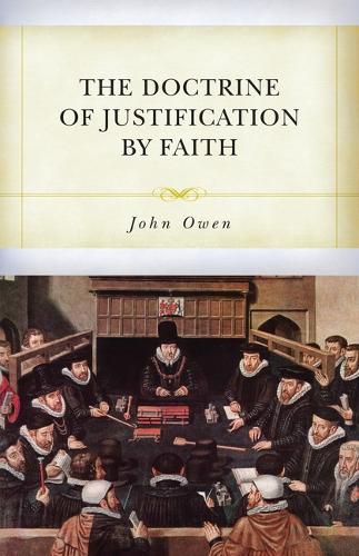 Cover image for The Doctrine of Justification by Faith Through the Imputation of the Righteousness of Christ Explained, Confirmed, and Vindicated