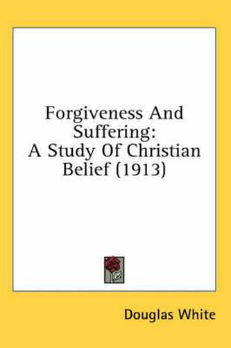 Cover image for Forgiveness and Suffering: A Study of Christian Belief (1913)