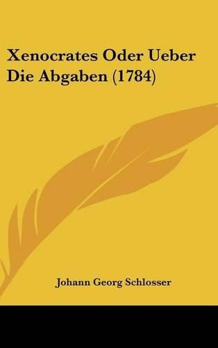 Xenocrates Oder Ueber Die Abgaben (1784)