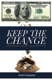 Cover image for Keep the Change: Maximizing Legacy and Lifestyle