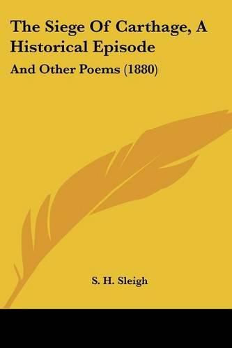 Cover image for The Siege of Carthage, a Historical Episode: And Other Poems (1880)