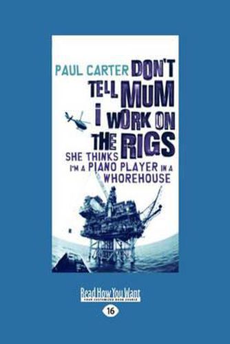 Cover image for Don't Tell Mum I Work on the Rigs: She Thinks I'm a Piano Player in a Whorehouse