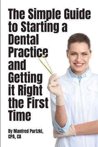 Cover image for The Simple Guide to Starting a Dental Practice and Getting it Right the First Time