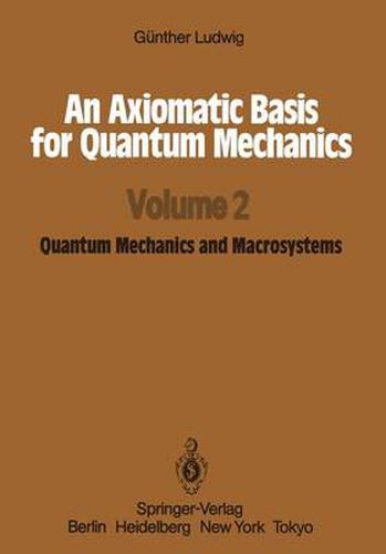 Cover image for An Axiomatic Basis for Quantum Mechanics: Volume 2 Quantum Mechanics and Macrosystems