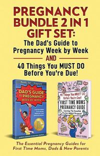 Cover image for Pregnancy Bundle 2 in 1 Gift Set: The Essential Pregnancy Guides for First Time Moms, Dads & New Parents