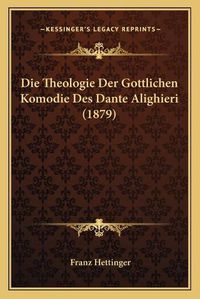 Cover image for Die Theologie Der Gottlichen Komodie Des Dante Alighieri (1879)