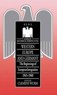 Cover image for Western Europe and Germany: The Beginnings of European Integration, 1945-1960