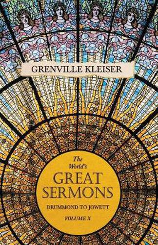 Cover image for The World's Great Sermons -Vol X: Drummond To Jowett