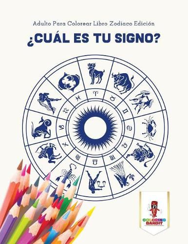 ?Cual Es Tu Signo?: Adulto Para Colorear Libro Zodiaco Edicion