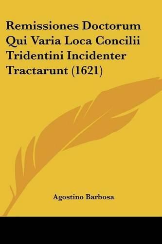 Cover image for Remissiones Doctorum Qui Varia Loca Concilii Tridentini Incidenter Tractarunt (1621)