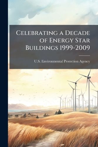 Cover image for Celebrating a Decade of Energy Star Buildings 1999-2009 - Scholar's Choice Edition