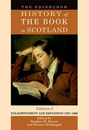 Cover image for The Edinburgh History of the Book in Scotland, Volume 2: Enlightenment and Expansion 1707-1800: Volume 2 (1707-1800)