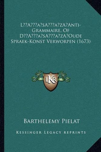 Cover image for La Acentsacentsa A-Acentsa Acentsanti-Grammaire, of Da Acentsacentsa A-Acentsa Acentsoude Spraek-Konst Verworpen (1673)