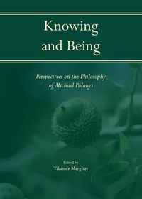 Cover image for Knowing and Being: Perspectives on the Philosophy of Michael Polanyi