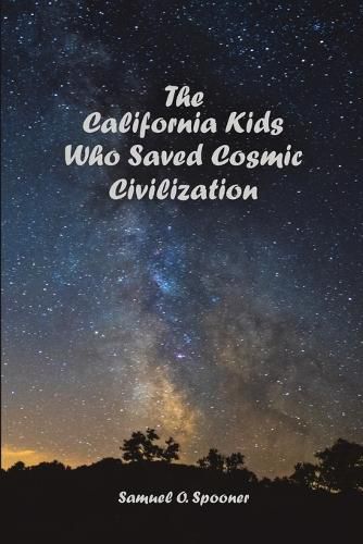 Cover image for The California Kids Who Saved Cosmic Civilization