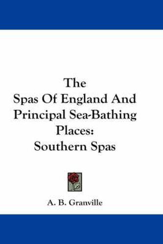 Cover image for The Spas of England and Principal Sea-Bathing Places: Southern Spas