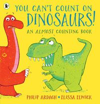 Cover image for You Can't Count on Dinosaurs: An Almost Counting Book