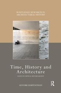 Cover image for Time, History and Architecture: Essays on Critical Historiography