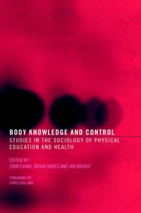 Cover image for Body Knowledge and Control: Studies in the Sociology of Physical Education and Health