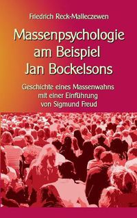 Cover image for Massenpsychologie am Beispiel Jan Bockelsons: Geschichte eines Massenwahns mit einer Einfuhrung von Sigmund Freud