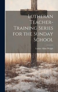 Cover image for Lutheran Teacher-Training Series for the Sunday School