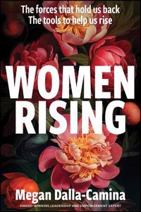 Cover image for Women Rising: The Forces That Hold Us Back. The Tools to Help Us Rise