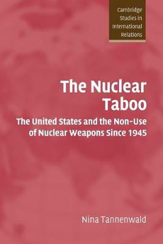 Cover image for The Nuclear Taboo: The United States and the Non-Use of Nuclear Weapons Since 1945