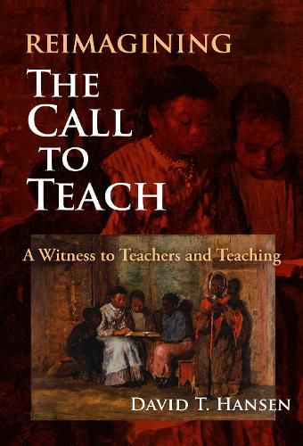 Reimagining The Call to Teach: A Witness to Teachers and Teaching