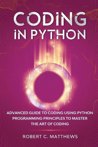 Cover image for Coding in Python: Advanced Guide to Coding Using Python Programming Principles to Master the Art of Coding