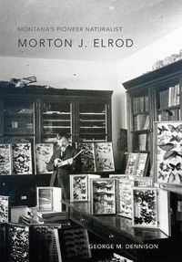 Cover image for Montana's Pioneer Naturalist: Morton J. Elrod