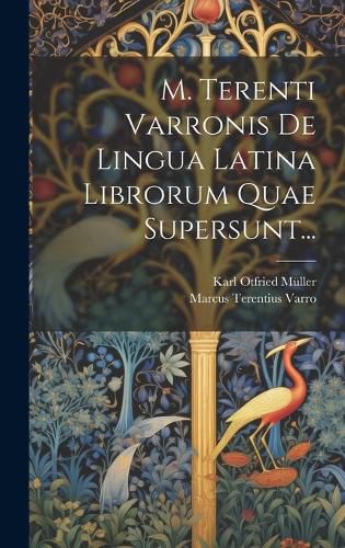 Cover image for M. Terenti Varronis De Lingua Latina Librorum Quae Supersunt...