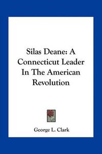 Cover image for Silas Deane: A Connecticut Leader in the American Revolution