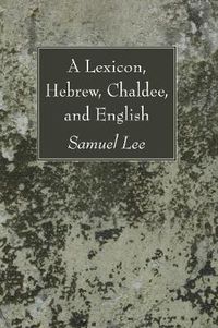 Cover image for A Lexicon, Hebrew, Chaldee, and English