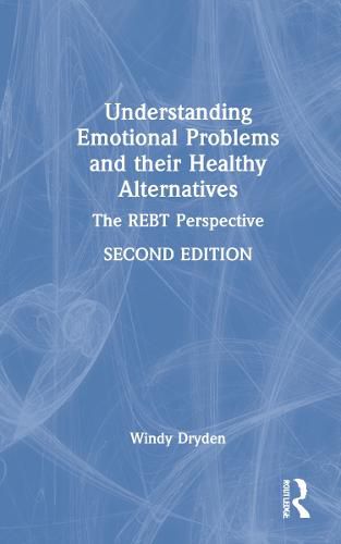 Cover image for Understanding Emotional Problems and their Healthy Alternatives: The REBT Perspective