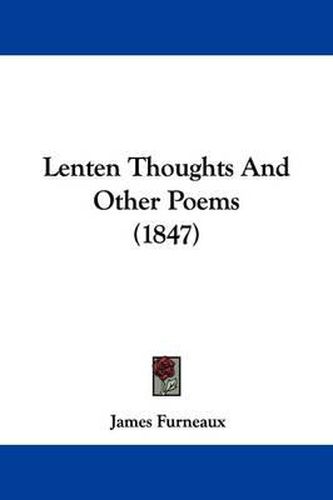 Cover image for Lenten Thoughts And Other Poems (1847)