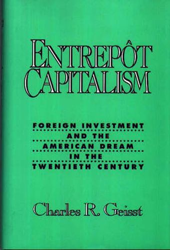 Cover image for Entrepot Capitalism: Foreign Investment and the American Dream in the Twentieth Century