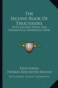 Cover image for The Second Book of Thucydides: With English Notes, and Grammatical References (1854)