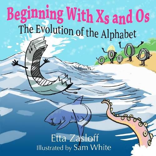 Cover image for Beginning With Xs and Os: The Evolution of the Alphabet