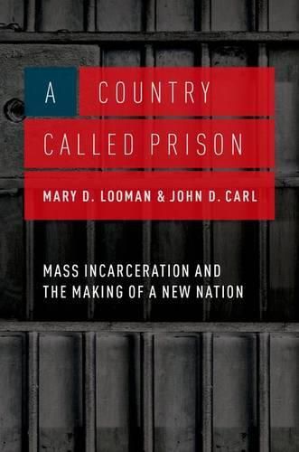 Cover image for A Country Called Prison: Mass Incarceration and the Making of a New Nation