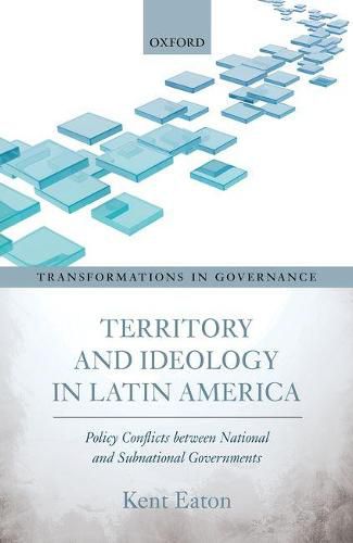 Cover image for Territory and Ideology in Latin America: Policy Conflicts between National and Subnational Governments