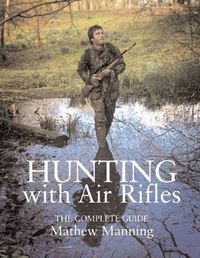 Cover image for Hunting with Air Rifles: The Complete Guide