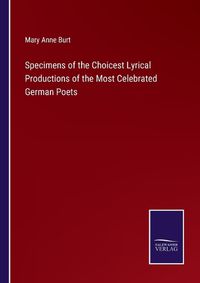 Cover image for Specimens of the Choicest Lyrical Productions of the Most Celebrated German Poets