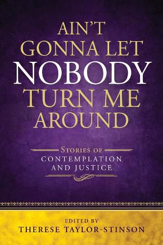 Ain't Gonna Let Nobody Turn Me Around: Stories of Contemplation and Justice