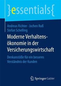 Cover image for Moderne Verhaltensoekonomie in der Versicherungswirtschaft: Denkanstoesse fur ein besseres Verstandnis der Kunden