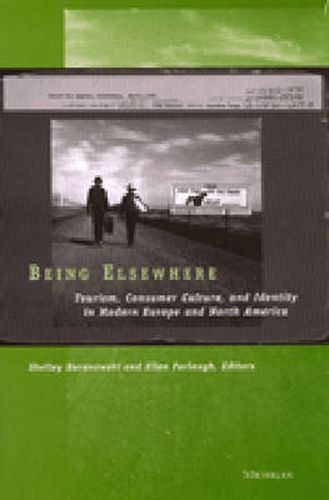 Being Elsewhere: Tourism, Consumer Culture and Identity in Modern Europe and North America