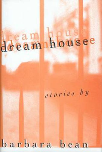 Cover image for Dream House: Stories by Barbara Bean