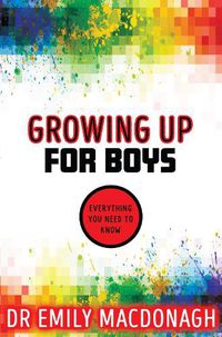 Cover image for Growing Up for Boys: Everything You Need to Know