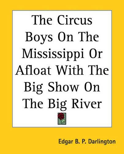 Cover image for The Circus Boys On The Mississippi Or Afloat With The Big Show On The Big River